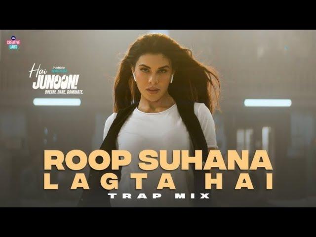 Roop Suhana Lagta Hai (full song) - Trap Mix | Hai Junoon! | Hai Junoon | Jacqueline Fernandez