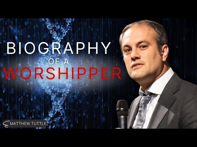 Biography Of A Worshipper - Matthew Tuttle