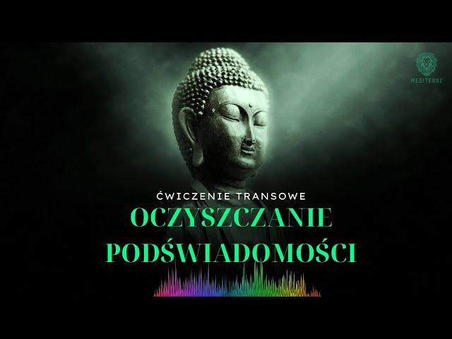 OCZYSZCZANIE PODŚWIADOMOŚCI / MEDYTACJA PROWADZONA / ĆWICZENIE TRANSOWE / KONTAKT Z PODŚWIADOMOŚCIĄ