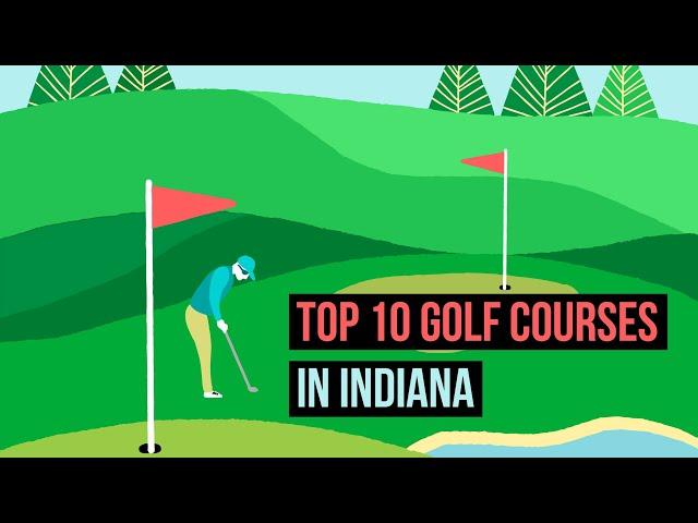 Top 10 Golf Courses in Indiana. You must watch if you love golf!