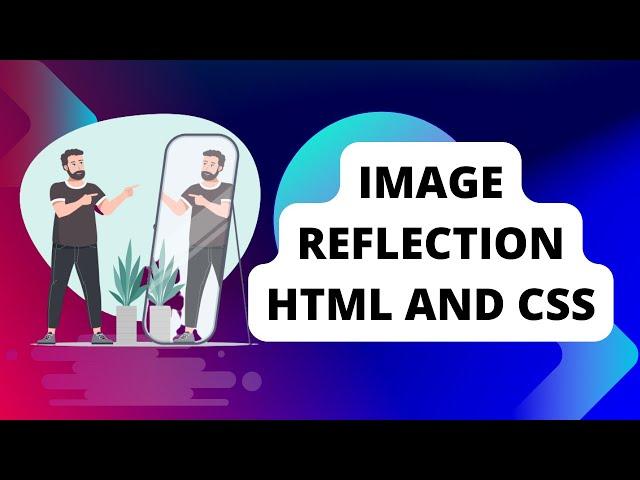 How To Reflect any image in HTML and CSS | Mirror image using HTML And CSS