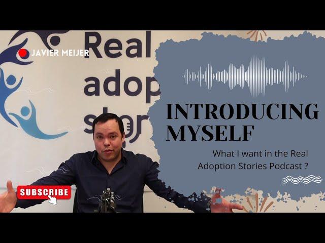 INTRODUCING MYSELF,  What I Want in The Real Adoption Stories Podcast