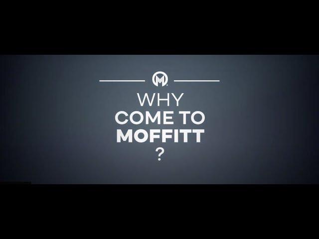 Why come to Moffitt?