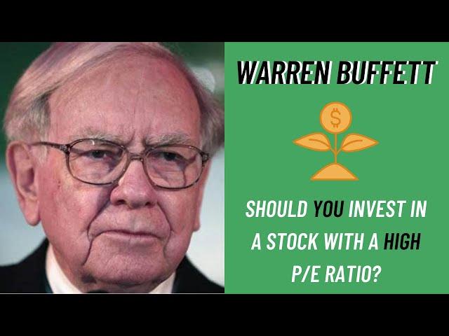 Warren Buffett: Should You Invest in a Stock With a High P/E Ratio?