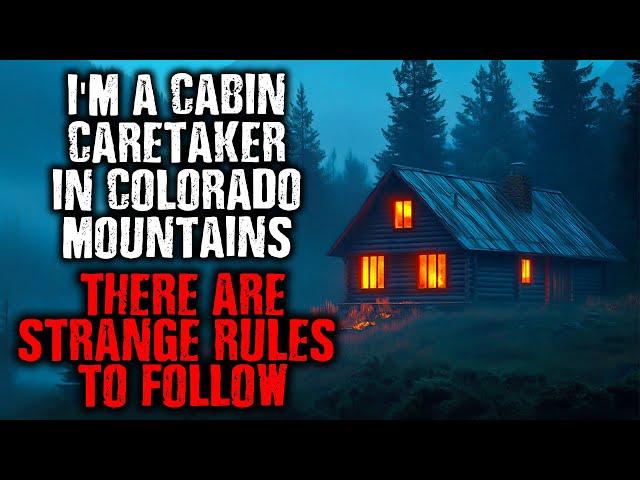 "I'm a Cabin Caretaker in Colorado Mountains...There are STRANGE RULES to follow." creepypasta