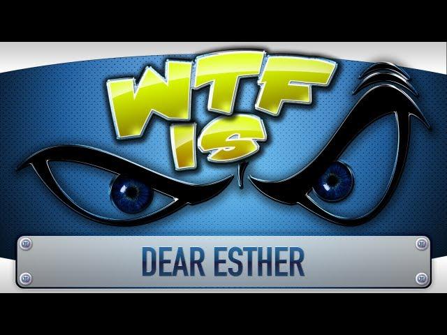 ► WTF Is... - Dear Esther ?