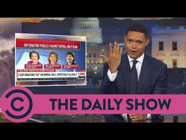 The Republican Healthcare Bill Is Dead - The Daily Show | Comedy Central