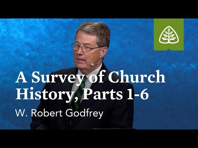 W. Robert Godfrey: A Survey of Church History, Parts 1-6