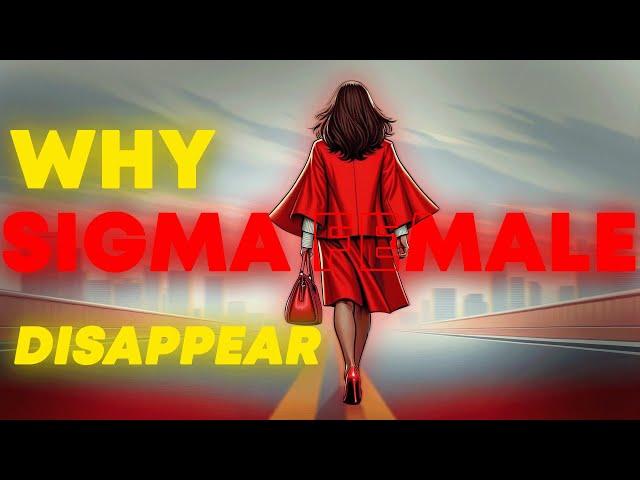 The Brutal Truth Behind Why Sigma Females Disappear