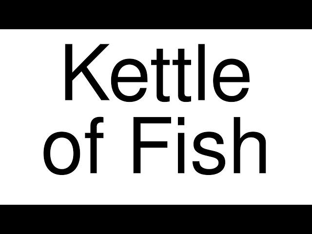 How to Pronounce correctly Kettle of Fish (Movie)