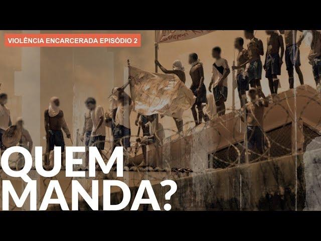 O poder das facções nos presídios | VIOLÊNCIA ENCARCERADA