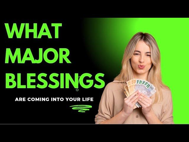 What Major Blessings Are Coming For You