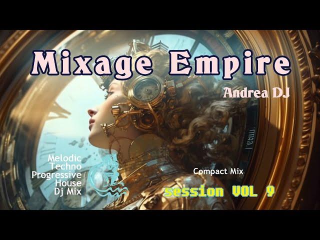 Deejay Andrea - Mixage Empire #session_mix : Vol 9 [Melodic Techno Progressive House DJ Mix]