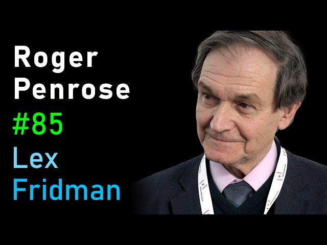 Roger Penrose: Physics of Consciousness and the Infinite Universe | Lex Fridman Podcast #85