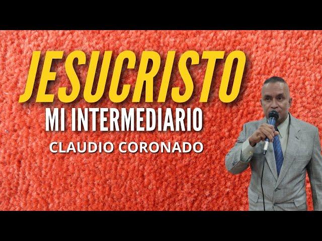 Claudio Coronado - Jesucristo mi Intermediario