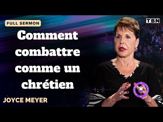 Comment combattre comme un chrétien - JOYCE MEYER SERMON FRANCAIS