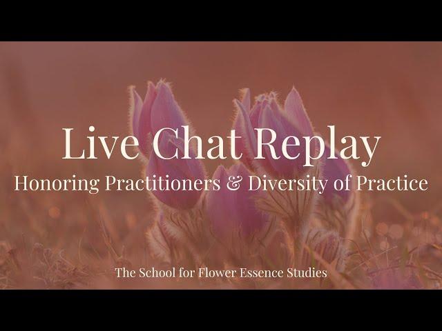 Live Chat Replay: Honoring Practitioners and the Diversity of Flower Essence Practice