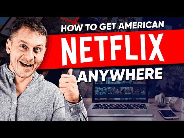 How to Get American Netflix From Anywhere (Worldwide Access)