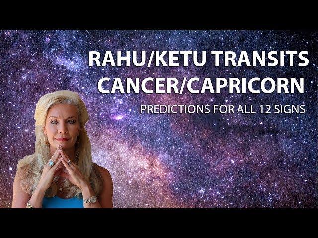 Rahu and Ketu Transits into Cancer and Capricorn::Predictions for all 12 signs