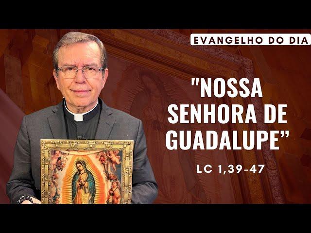 EVANGELHO DO DIA 12/12 (5ª feira): NOSSA SENHORA DE GUADALUPE Lc 1,39-47