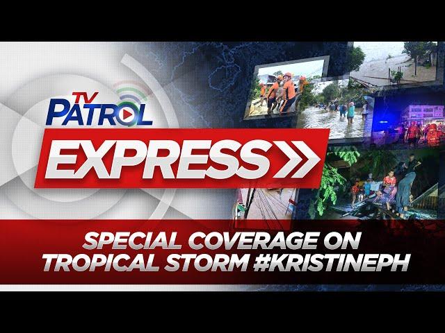 LIVE: TV Patrol Express Special Coverage on Tropical Storm #KristinePH