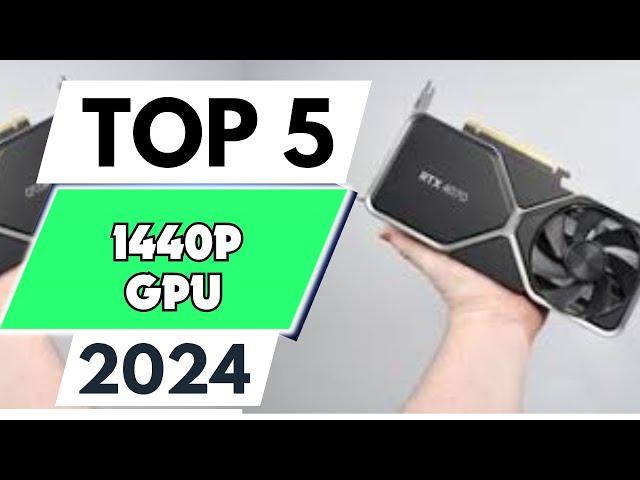 Top 5 Best 1440p GPU of 2024