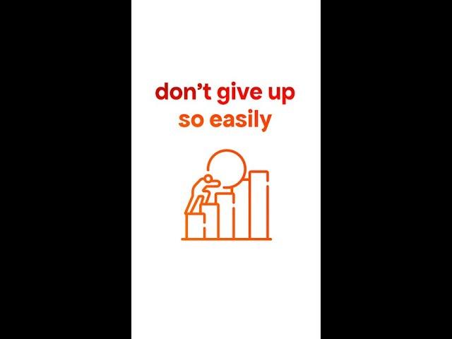 Don't Give Up So Easily...
