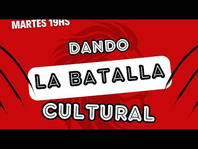 DANDO LA BATALLA CULTURAL