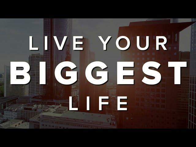 Live Your Biggest Life - Powered by PLACE