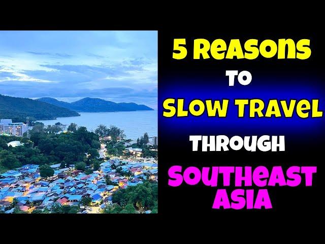 What is Slow Travel?  | 5 Reasons to Slow Travel through Southeast Asia