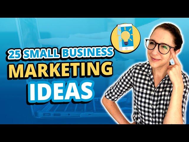 Top 25 Small Business Marketing Ideas