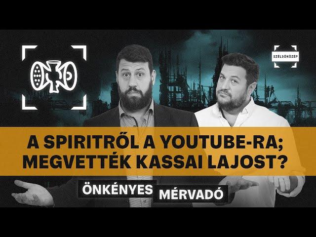 A Spiritről a YouTube-ra; Nem akarlak megölni; Megvették Kassai Lajost? | Önkényes Mérvadó #951