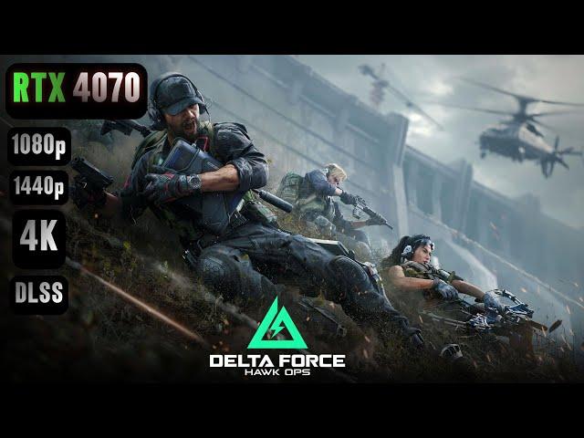 Delta Force RTX 4070 | Delta Force Hawk Ops  RTX 4070 & i5 12400F 1080p/1440p/4K