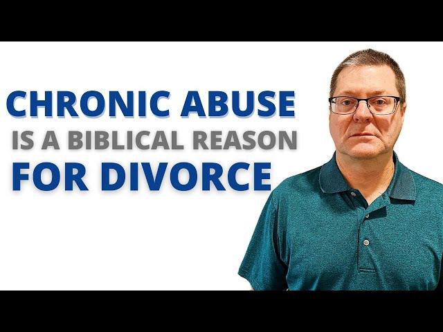 Chronic Abuse is a Biblical Reason for Divorce