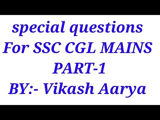 SSC CGL(special questions for mains) for SSC,RLY,I.B,BANK and other comp exam.BY:-Vikash Araya