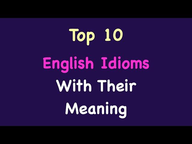 Idioms - Idioms and Phrases - Common Idioms & Proverbs - Top 10 English Idioms with their meaning