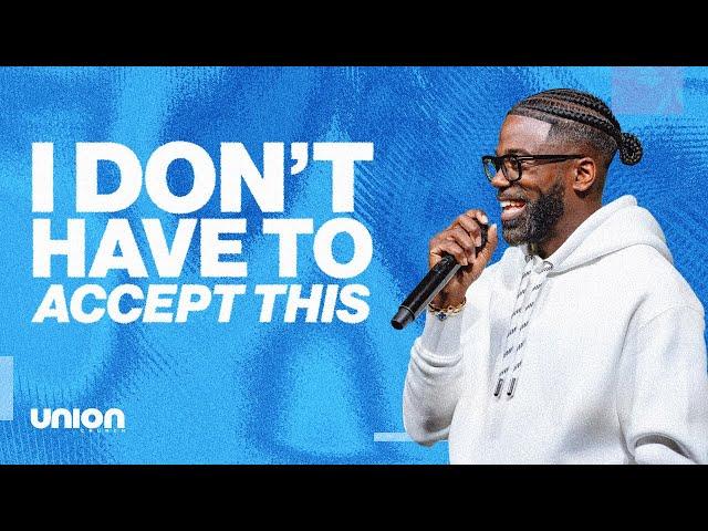 I Don't Have To Accept This | Pastor Stephen Chandler | Union Church