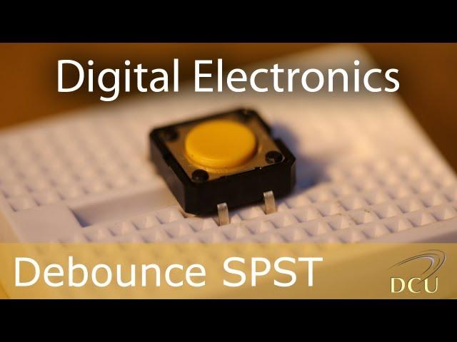 Digital Electronics: Debouncing a Push Button Switch (SPST)