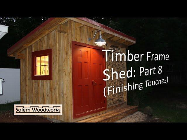 Timber Frame Shed: Part 8 - Finishing Touches