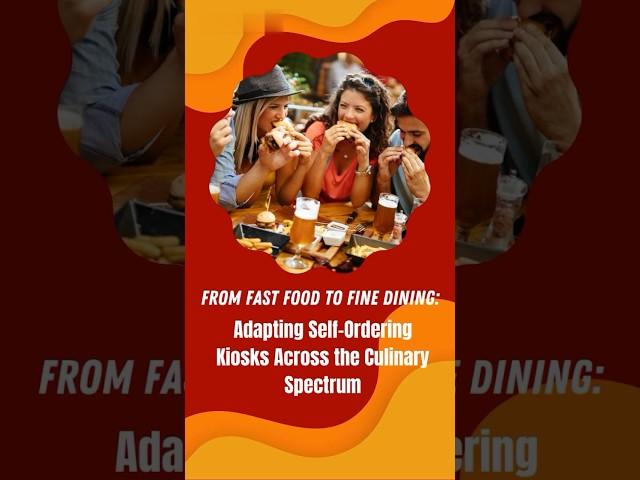 From Fast Food to Fine Dining: Adapting Self-Ordering Kiosks Across the Culinary Spectrum