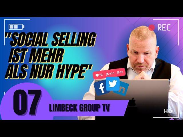 Social Selling ist mehr als nur ein Hype! ► Limbeck® Group TV 07/2023