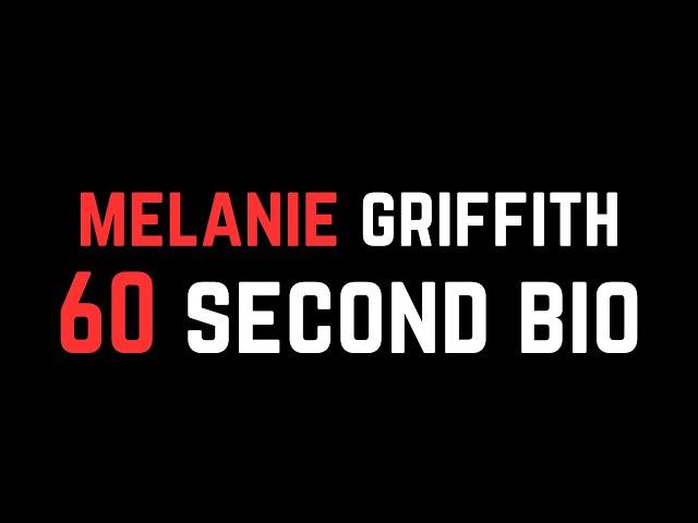 Melanie Griffith: 60 Second Bio