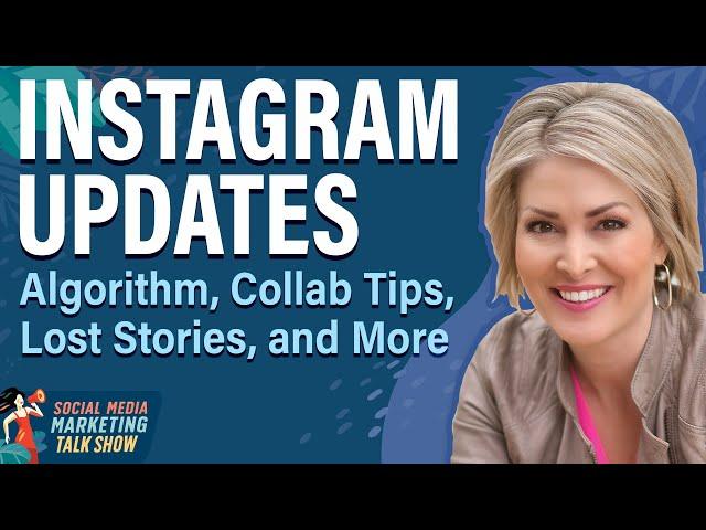 Instagram Updates: Algorithm, Collab Tips, Lost Stories, and More