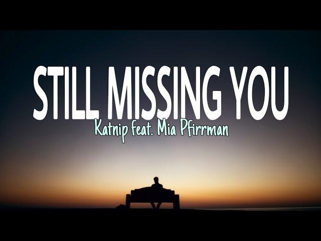 STILL MISSING YOU (lyrics) | Katnip feat. Mia Pfirrman