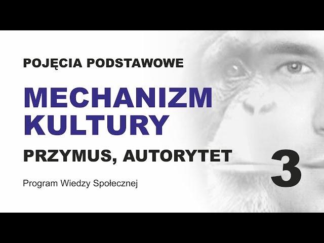 MECHANIZM KULTURY - PRZYMUS - POJĘCIA PODSTAWOWE CZ. 3