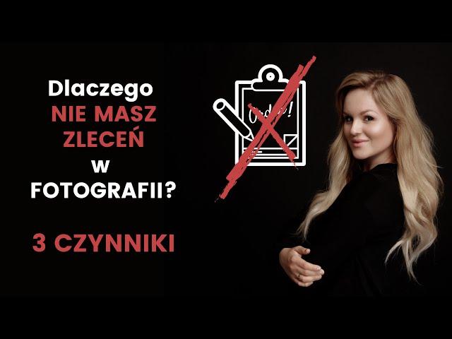 Dlaczego Nie Masz Zleceń na Sesje Zdjęciowe?