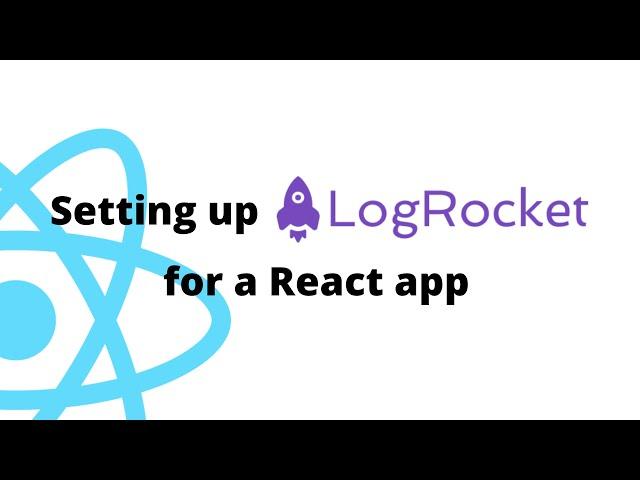 Capture Frontend Logs & User Insights with Log Rocket & React