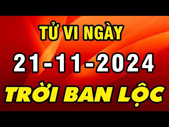 Tu Vi Hang Ngay 21-11-2024 Được Trời Ban Lộc Con Giáp Này Chắc Chắn GIÀU TO Tiền Tiêu Rủng Rỉnh