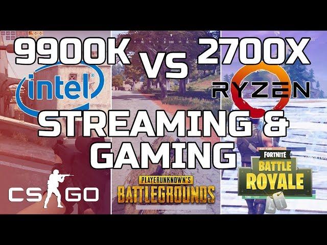 i9 9900K vs Ryzen 2700X - Streaming and Gaming