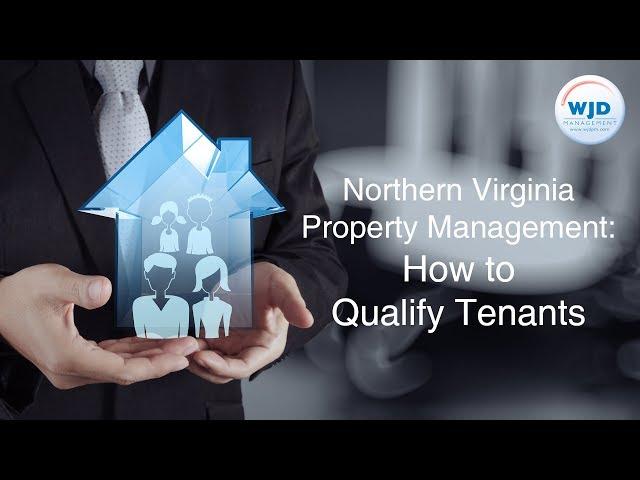 Northern Virginia Property Management: How to Qualify Tenants